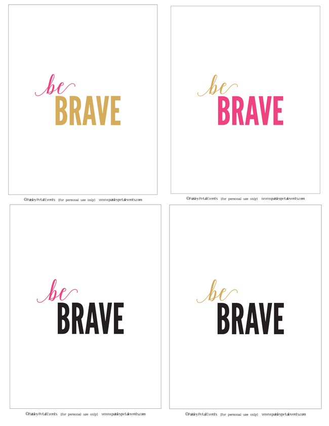 Free printable "Be Brave" art prints in 4 different color schemes. Download them for free at www.paisleypetalevents.com